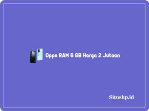 Rekomendasi 5 HP Oppo RAM 6 GB Harga 2 Jutaan Terbaru 2024