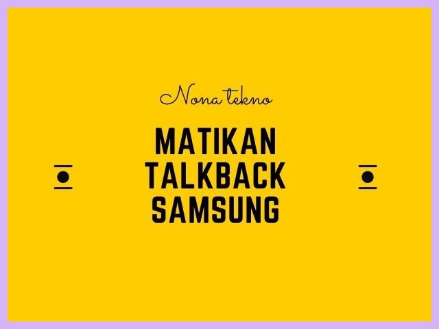 Cara Menonaktifkan Talkback Samsung