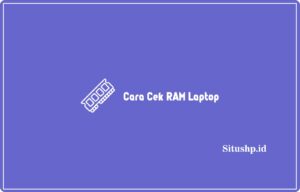 3 Cara Cek Ram Laptop Paling Lengkap Terbaru 2024