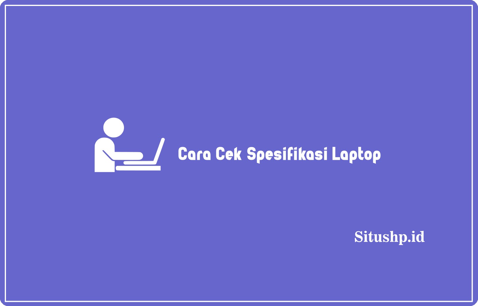 Cara Cek Spesifikasi Laptop