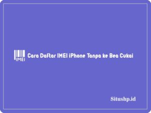 2 Cara Daftar IMEI iPhone Tanpa ke Bea Cukai 2024
