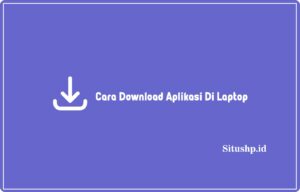 3+ Cara Download Aplikasi Di Laptop Paling Lengkap 2024