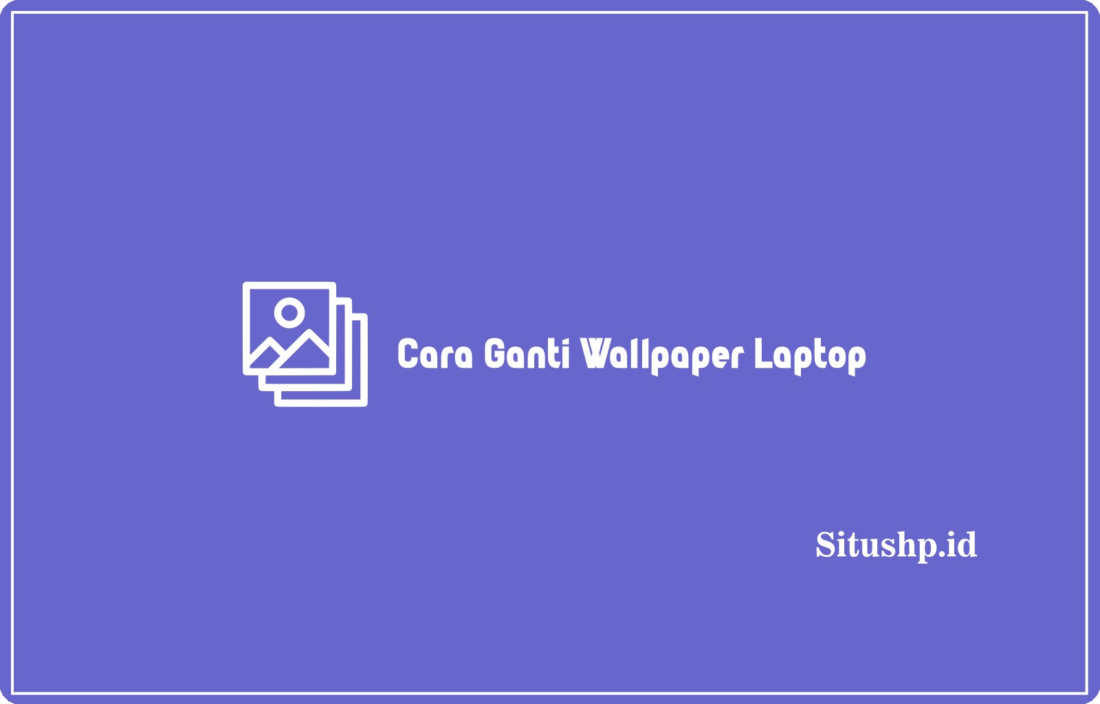 Cara Ganti Wallpaper Laptop