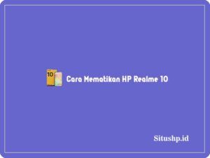 5+ Cara Mematikan HP Realme 10 Terlengkap 2024