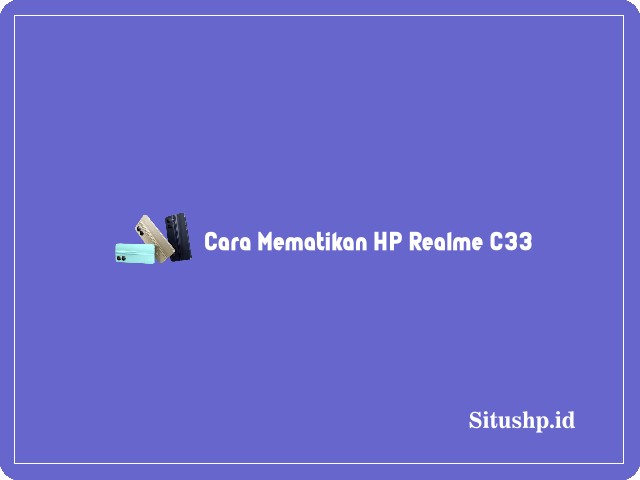 Cara Mematikan HP Realme C33
