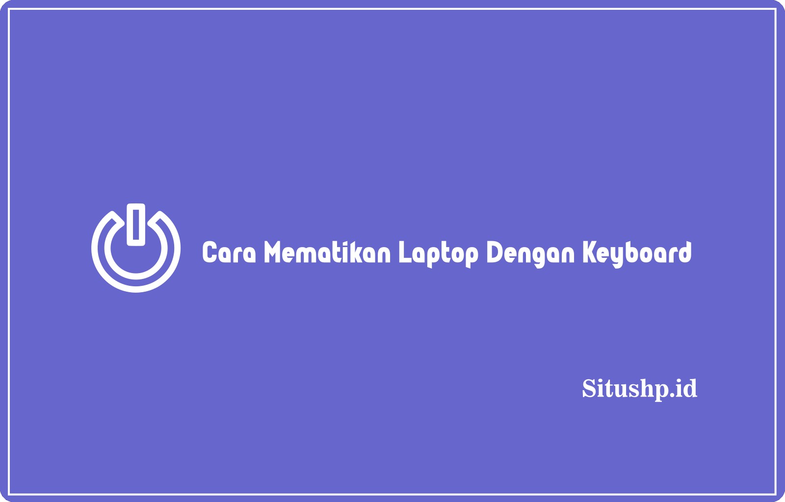 Cara Mematikan Laptop Dengan Keyboard