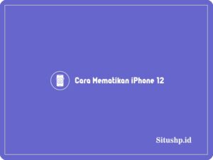 Cara mematikan iPhone 12
