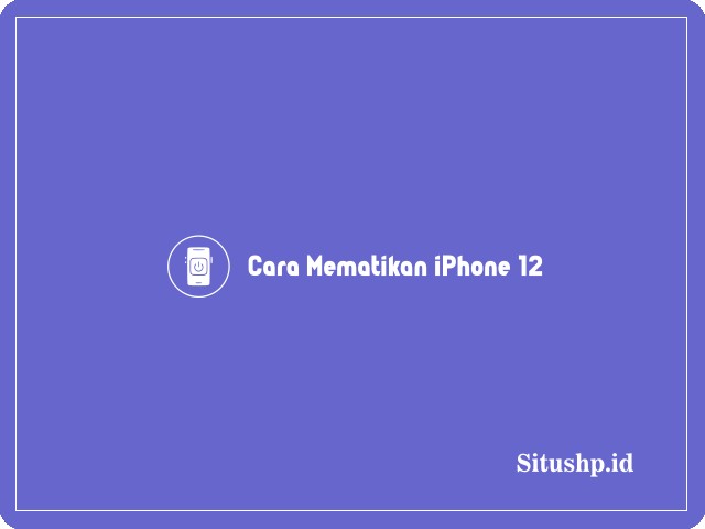 Cara mematikan iPhone 12
