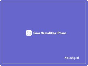 4 Cara Mematikan iPhone & Manfaat Terbaru 2024