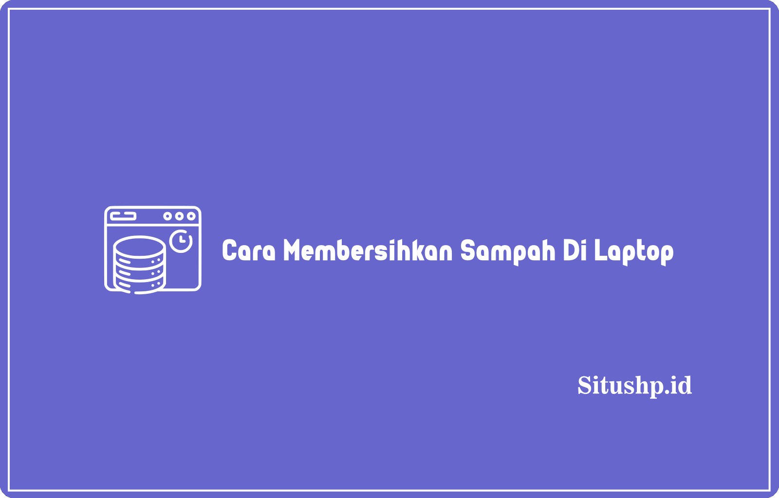 Cara Membersihkan Sampah Di Laptop