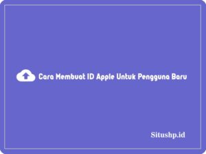 3+ Cara Membuat ID Apple Untuk Pengguna Baru 2024