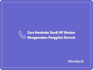 7 Cara Membuka Sandi HP Realme Menggunakan Panggilan Darurat 2024