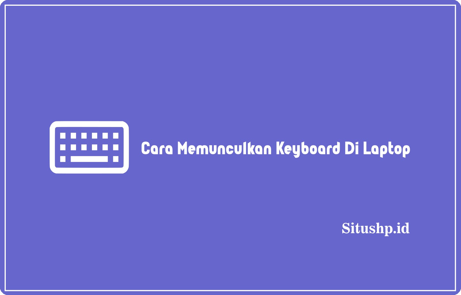 Cara Memunculkan Keyboard Di Laptop
