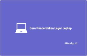 3 Cara Mencerahkan Layar Laptop Yang Benar Terbaru 2024