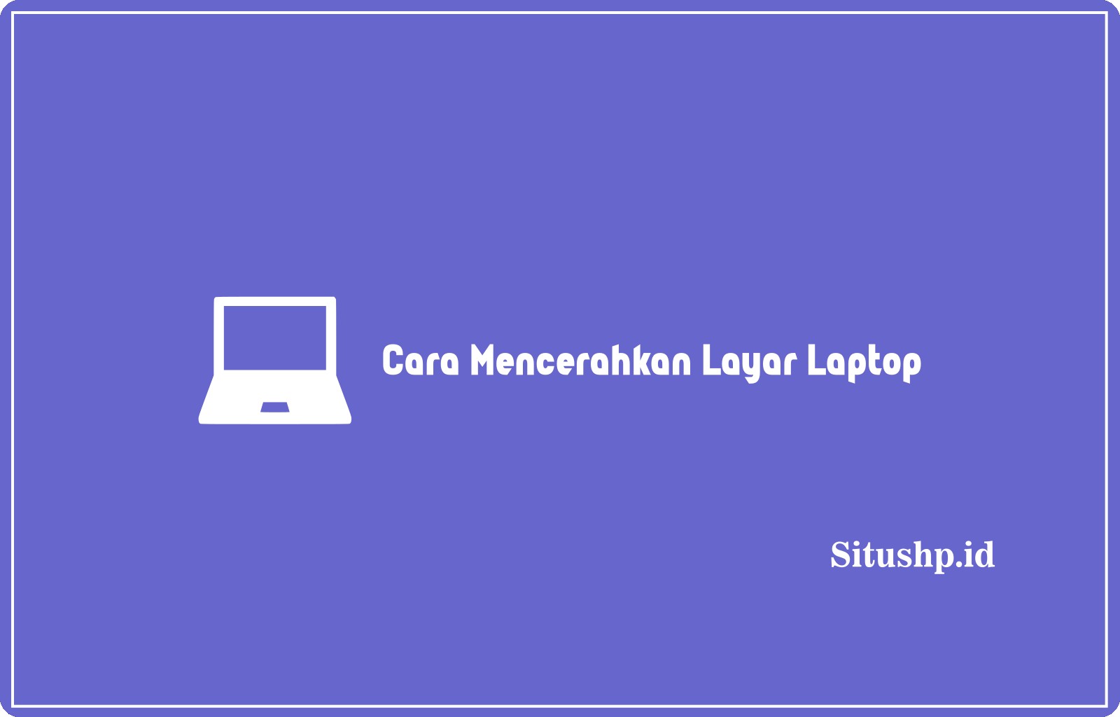 Cara Mencerahkan Layar Laptop