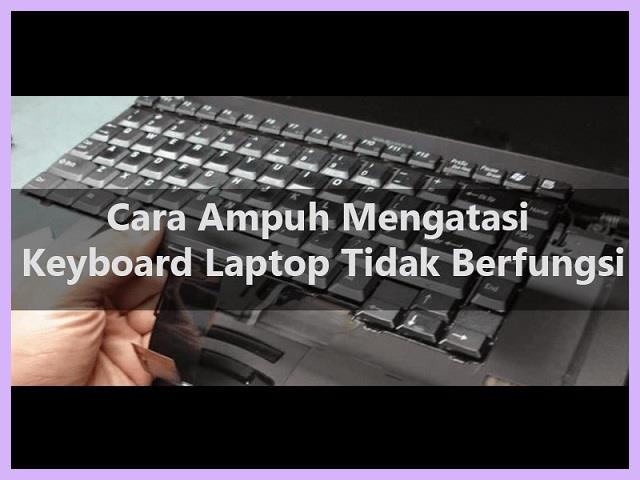 Cara Mengatasi Keyboard Laptop Tidak Berfungsi