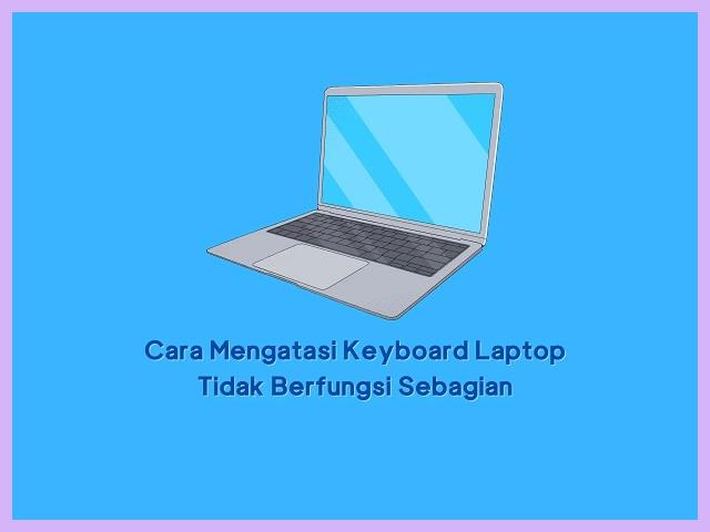 Cara Mengatasi Keyboard Laptop Tidak Berfungsi