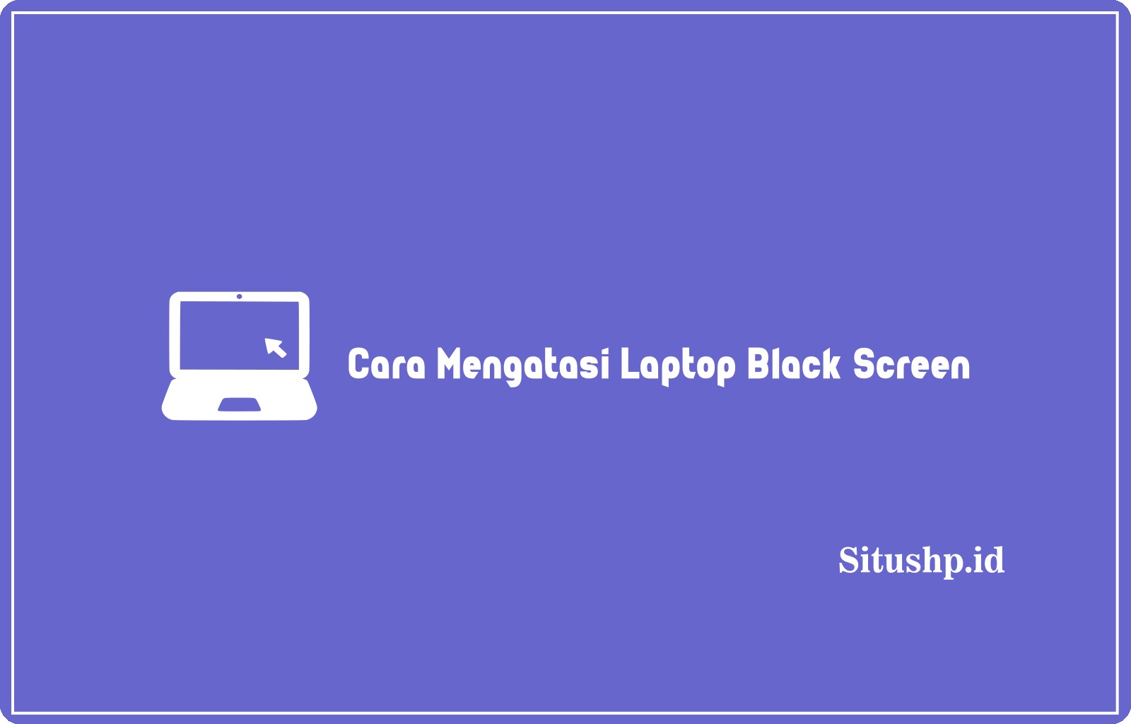 Cara Mengatasi Laptop Black Screen