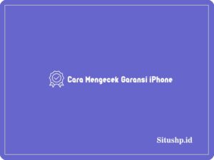 3+ Cara Mengecek Garansi iPhone Terupdate 2024