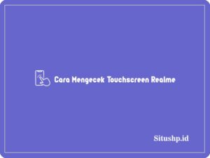 3+ Cara Mengecek Touchscreen Realme Terlengkap 2024