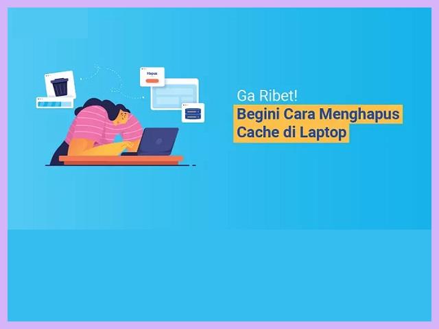 Cara Menghapus Cache Di Laptop