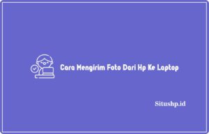 Cara Mengirim Foto Dari Hp Ke Laptop