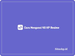 3 Cara Mengunci 4G HP Realme & Keuntungan Terbaru 2024