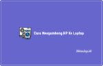 Cara Menyambung HP Ke Laptop