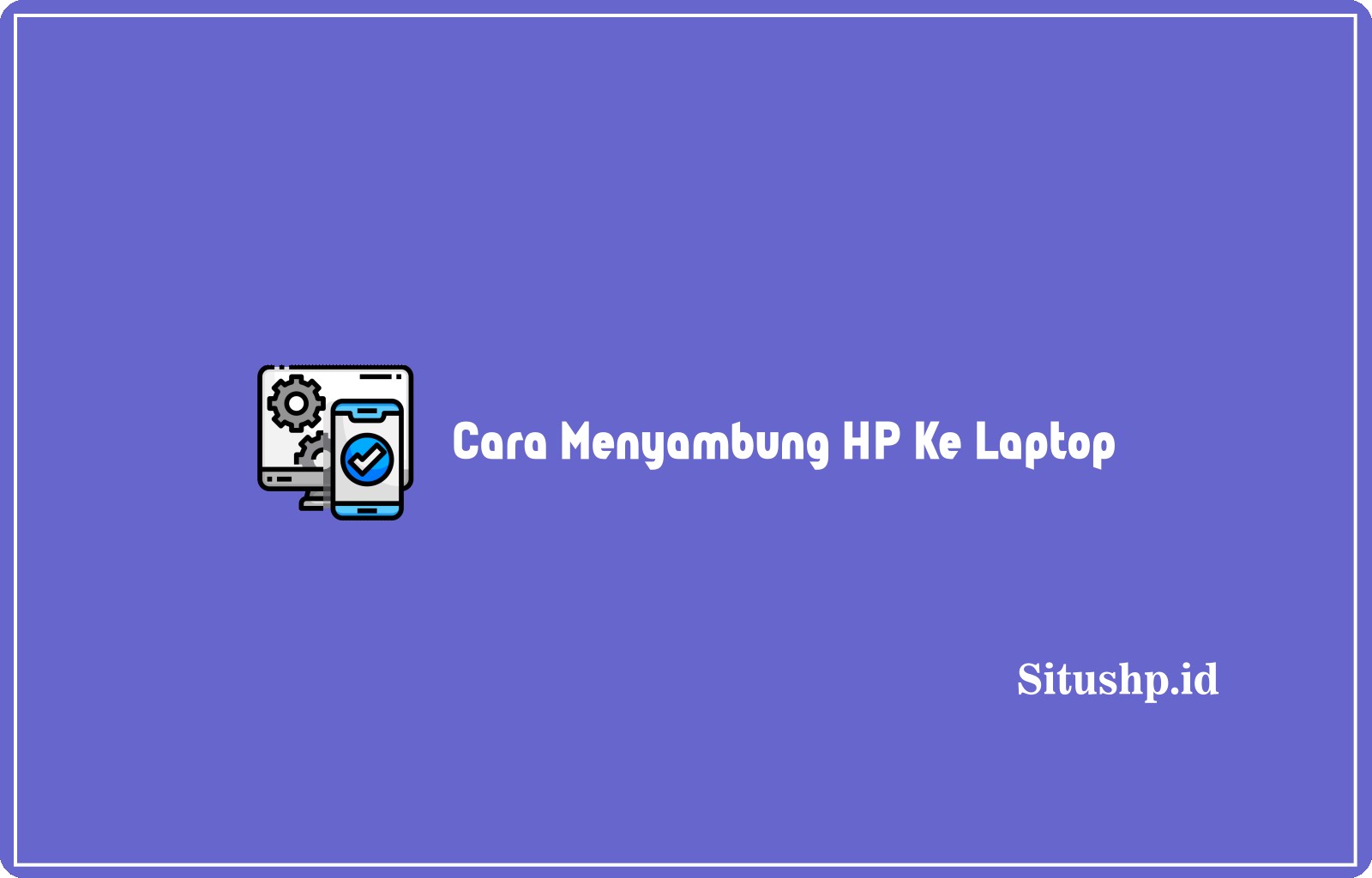 Cara Menyambung HP Ke Laptop