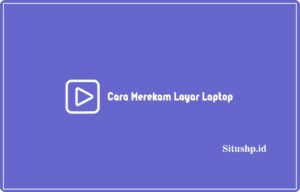 Cara Merekam Layar Laptop