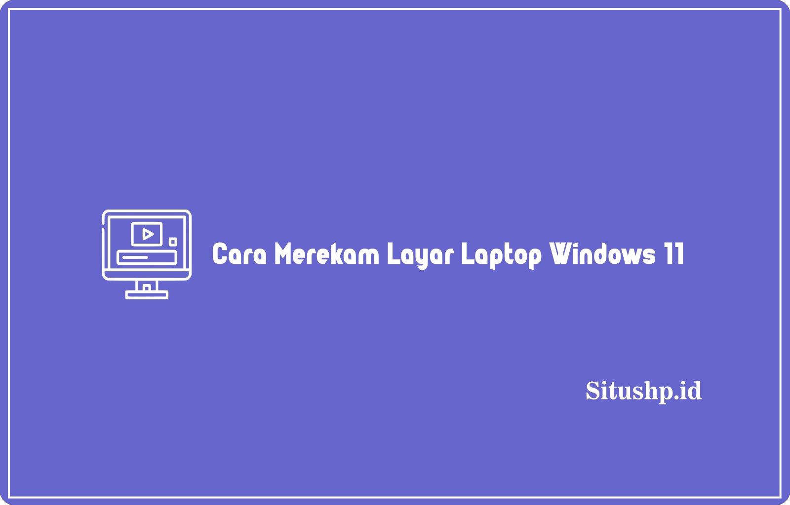 Cara Merekam Layar Laptop Windows 11
