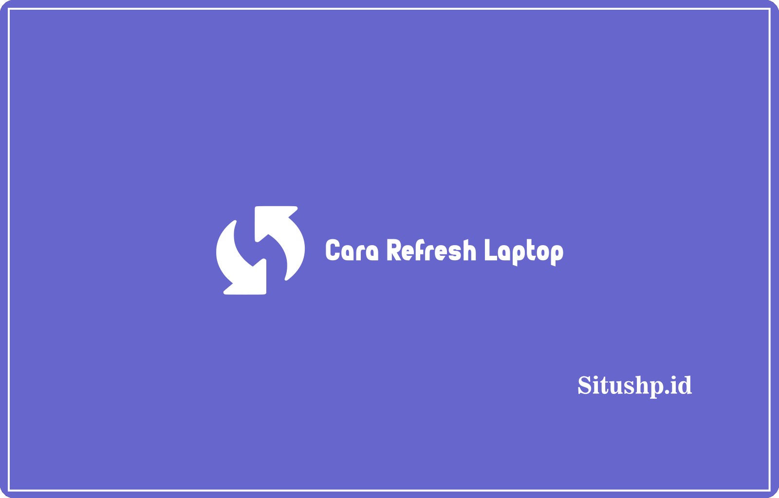 Cara Refresh Laptop