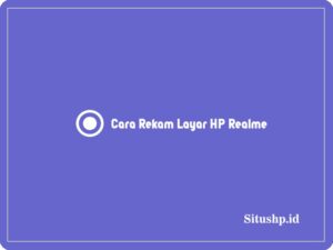 3+ Cara Rekam Layar HP Realme Terbaru 2024