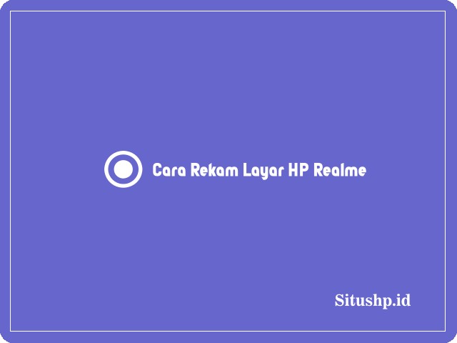 Cara Rekam Layar HP Realme