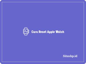 2 Cara Reset Apple Watch Dengan & Tanpa iPhone Terbaru 2023