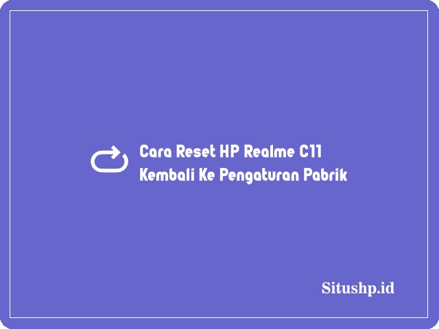 Cara reset HP Realme C11 kembali ke pengaturan pabrik