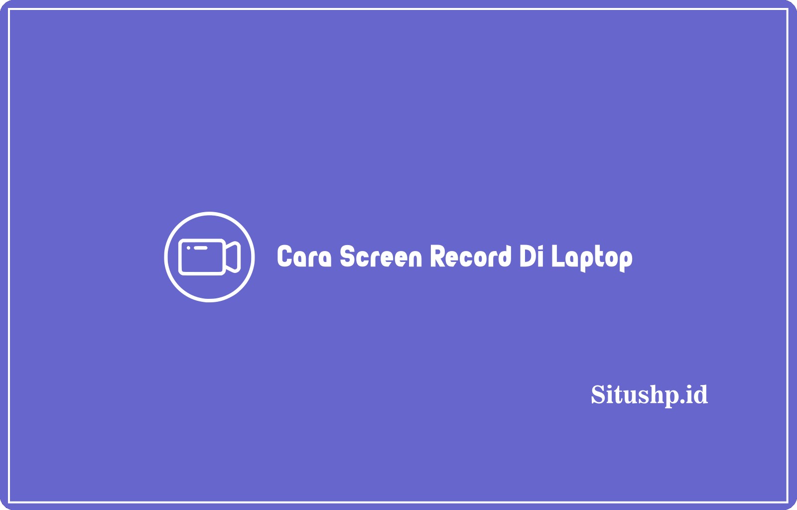 Cara Screen Record Di Laptop
