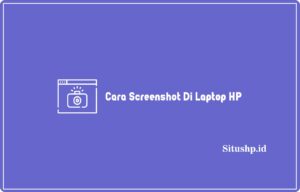 9+ Cara Screenshot Di Laptop HP Paling Lengkap 2024