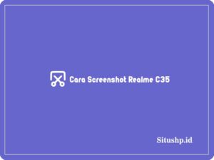 3+ Cara Screenshot Realme C35 Tanpa & Dengan Tombol 2024