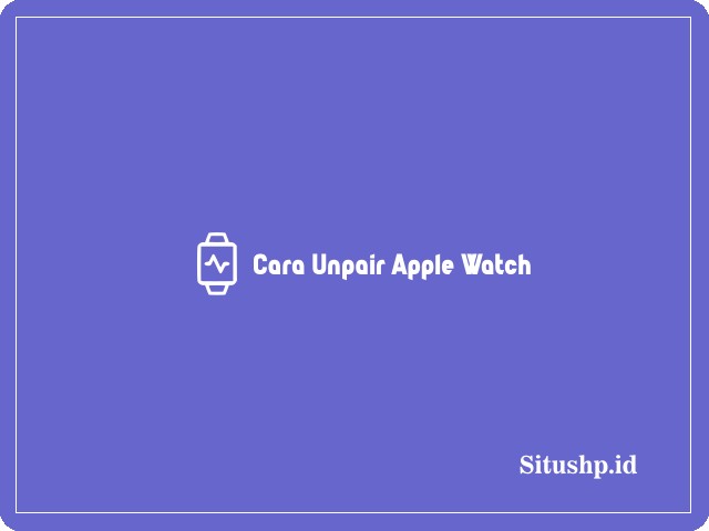 Cara Unpair Apple Watch