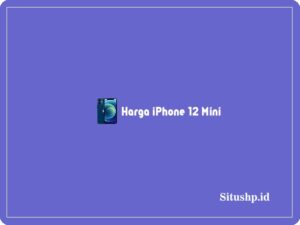Harga iPhone 12 Mini: Spesifikasi & Keunggulan Terbaru 2024