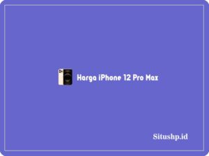Harga iPhone 12 Pro Max: Spesifikasi & Keunggulan Terbaru 2024
