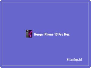 Harga iPhone 13 Pro Max: Spesifikasi & Keunggulan Terbaru 2024