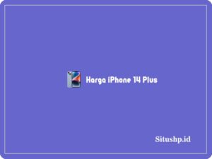 Harga iPhone 14 Plus: Spesifikasi & Keunggulan Terbaru 2024