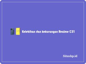 5+ Kelebihan dan Kekurangan Realme C31 Telengkap 2024