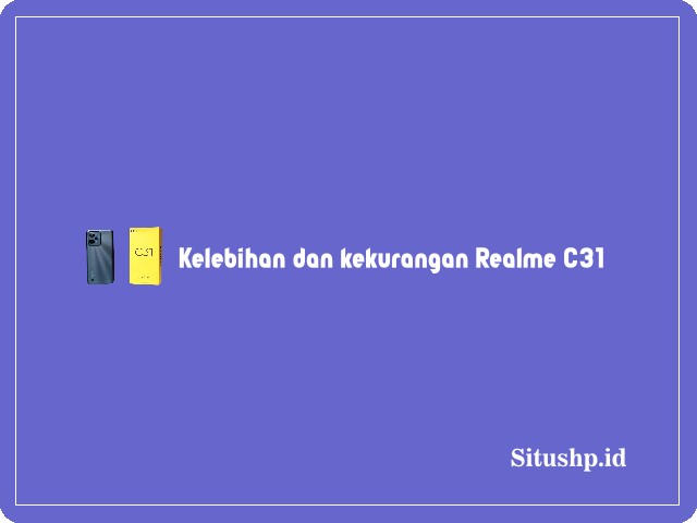 Kelebihan dan kekurangan Realme C31