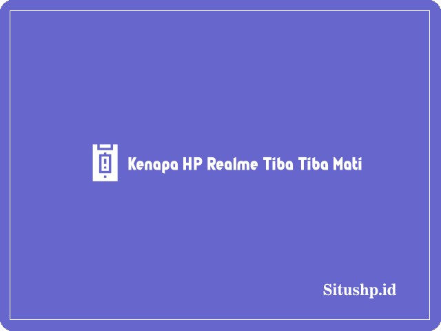 kenapa HP Realme tiba-tiba mati