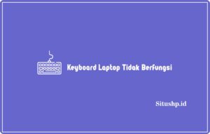 8 Cara Mengatasi Keyboard Laptop Tidak Berfungsi Terbaru 2024