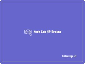 Kode Cek HP Realme & Cara Prakteknya Terbaru 2024