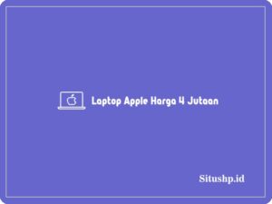 Rekomendasi 5 Laptop Apple Harga 4 Jutaan Terlengkap 2024